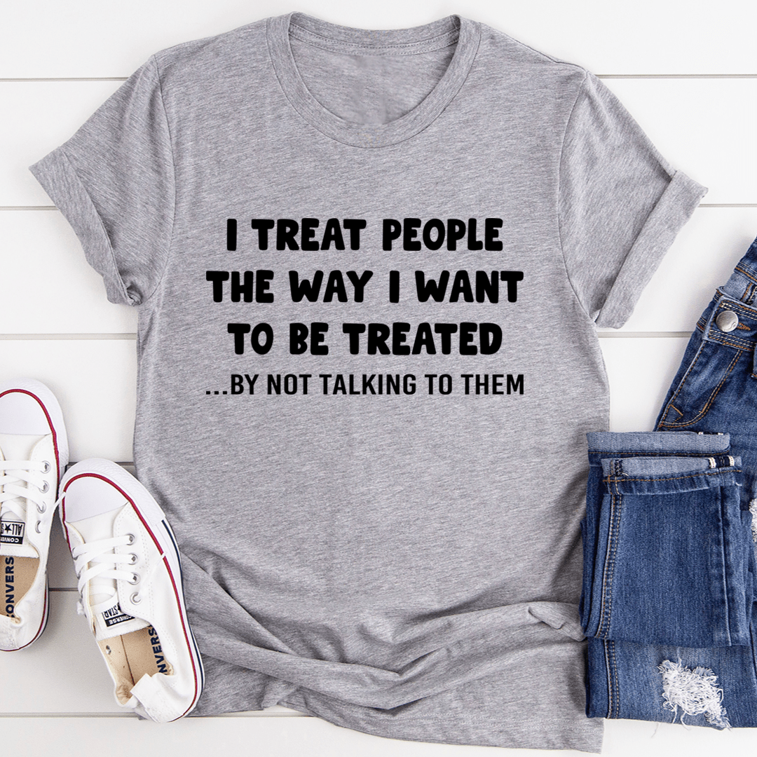 I Treat People The Way I Want To Be Treated T-Shirt - SEPHRA