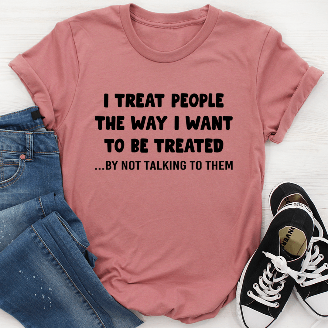 I Treat People The Way I Want To Be Treated T-Shirt - SEPHRA