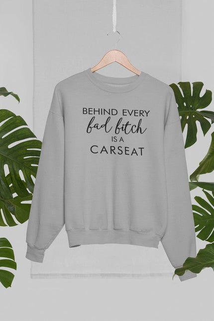 Behind Every Bad B Is A Car Seat Sweat Shirt-1