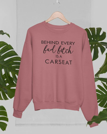 Behind Every Bad B Is A Car Seat Sweat Shirt-2
