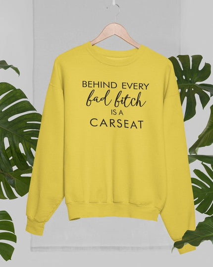 Behind Every Bad B Is A Car Seat Sweat Shirt-3
