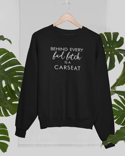 Behind Every Bad B Is A Car Seat Sweat Shirt-0