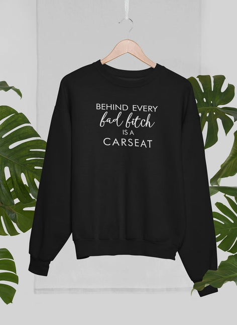Behind Every Bad B Is A Car Seat Sweat Shirt-0