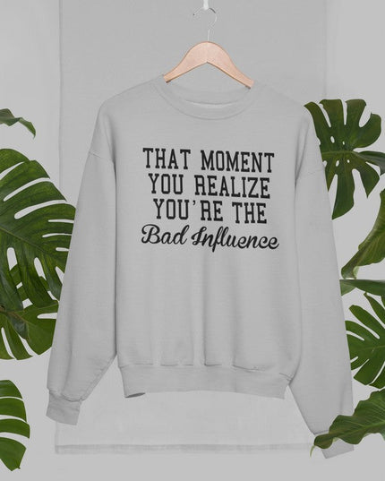 Bad Influence Sweat Shirt-1