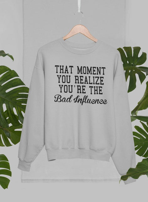 Bad Influence Sweat Shirt-1