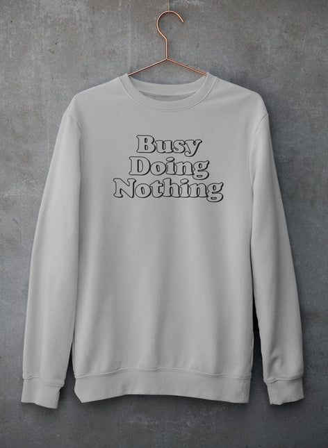 Busy Doing Nothing Sweat Shirt-0