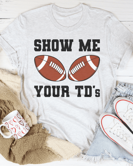Show Me Your TD's Tee-3