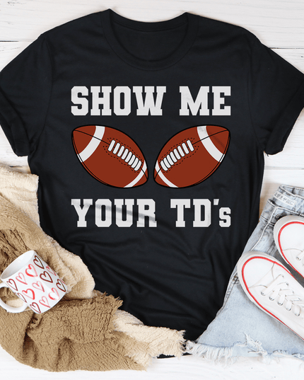 Show Me Your TD's Tee-1
