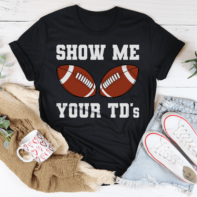 Show Me Your TD's Tee-1
